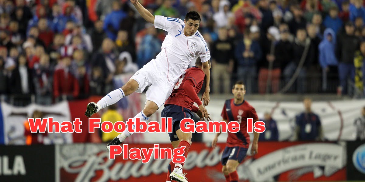 what football game is playing (1)