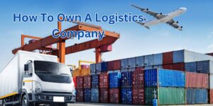 how to own a logistics company