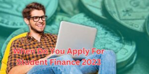 when do you apply for student finance 2023