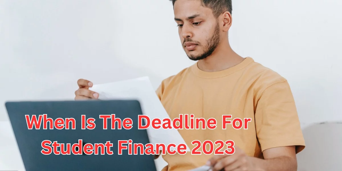 when is the deadline for student finance 2023