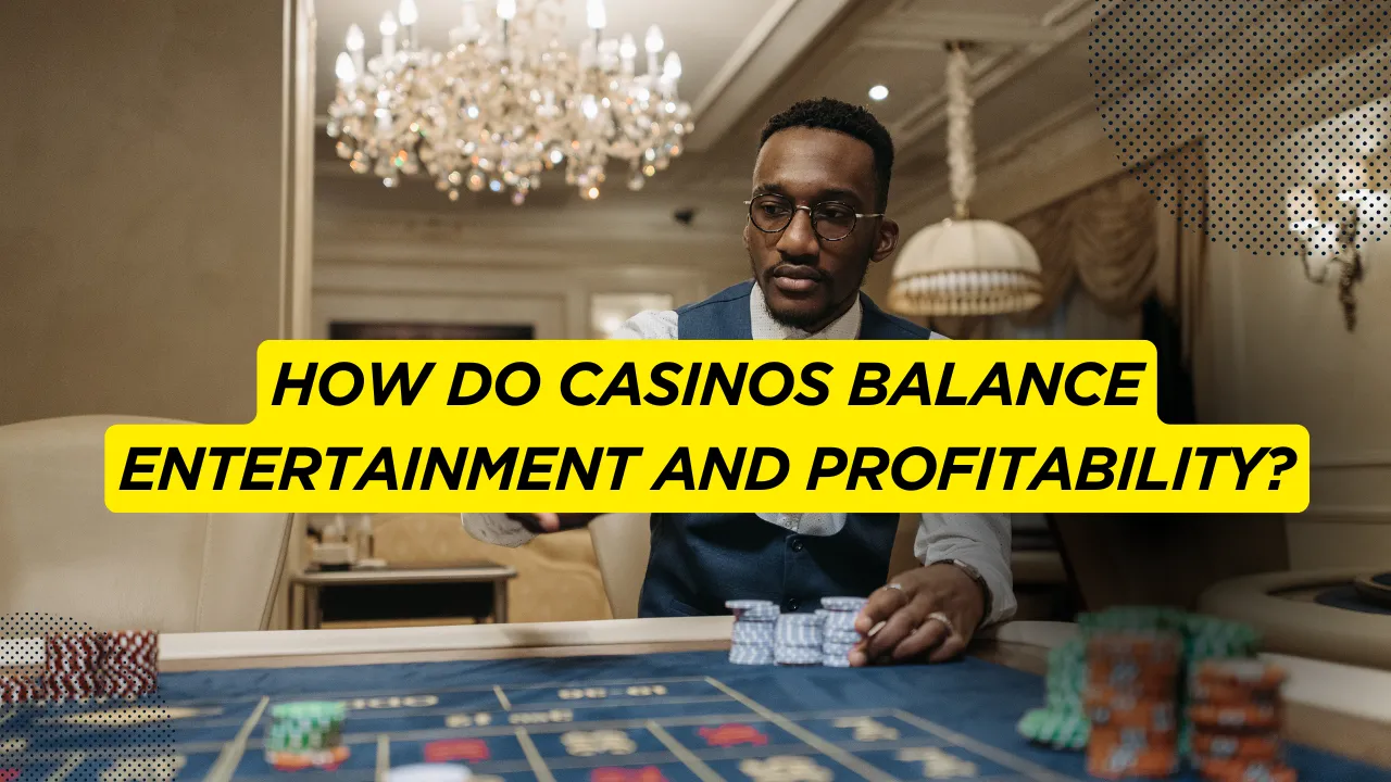 How Do Casinos Balance Entertainment and Profitability?
