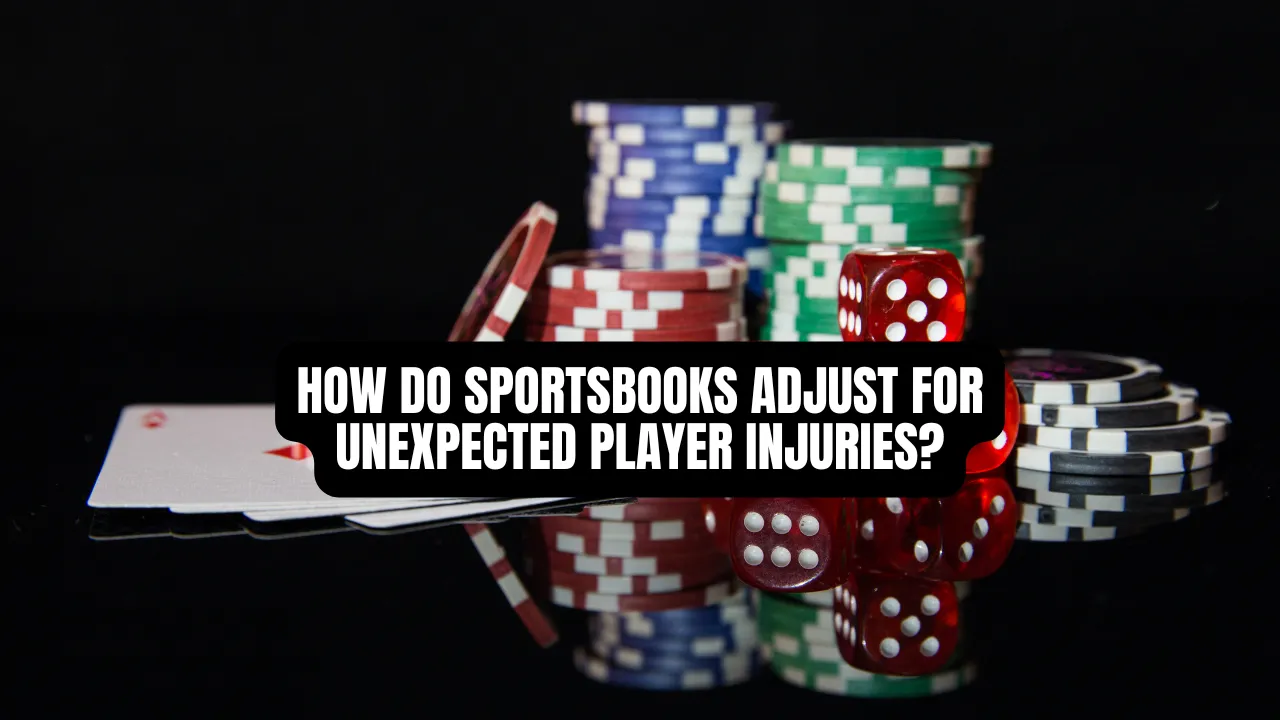How Do Sportsbooks Adjust for Unexpected Player Injuries?