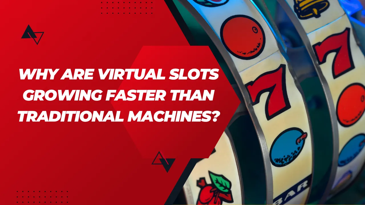 Why Are Virtual Slots Growing Faster Than Traditional Machines?