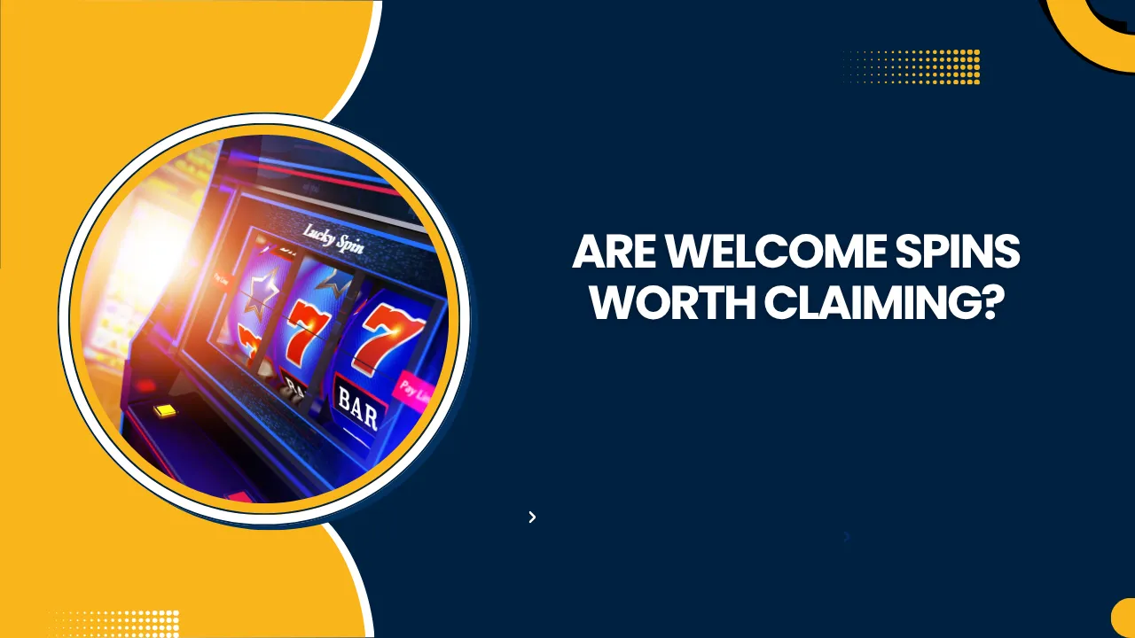 Are Welcome Spins Worth Claiming?