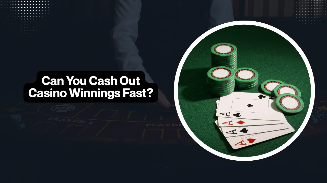 Can You Cash Out Casino Winnings Fast?