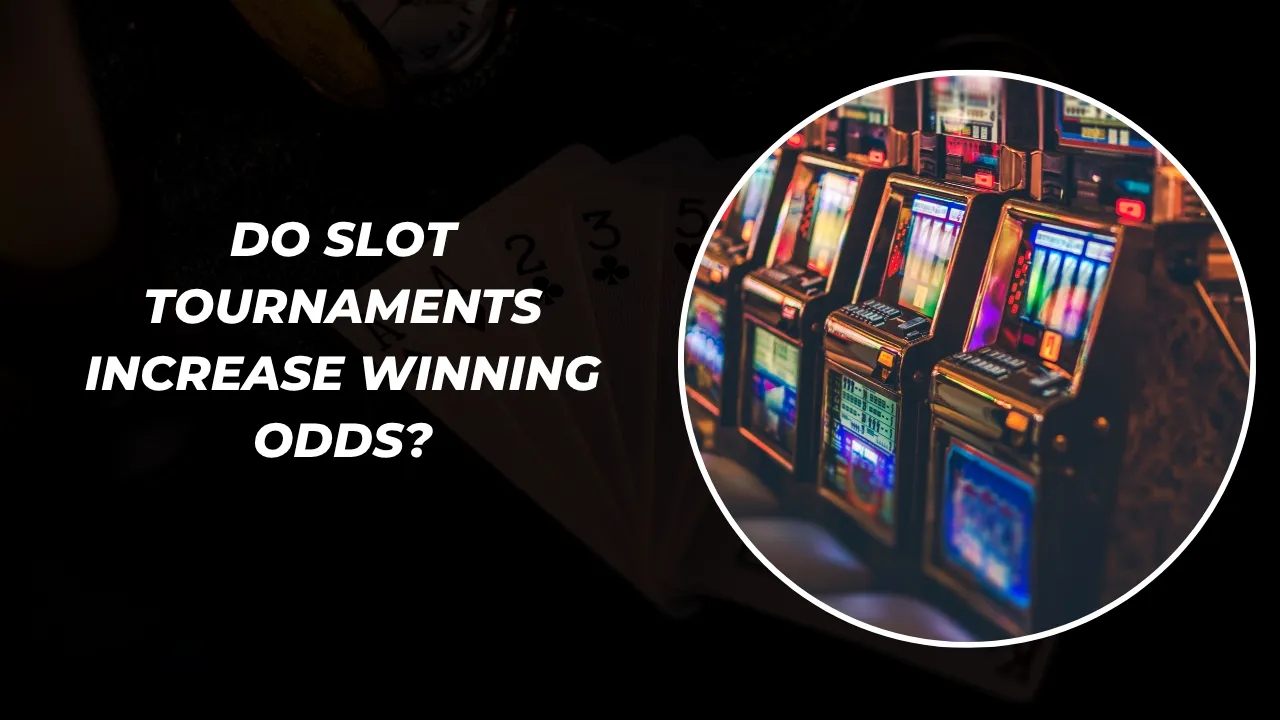 Do Slot Tournaments Increase Winning Odds?