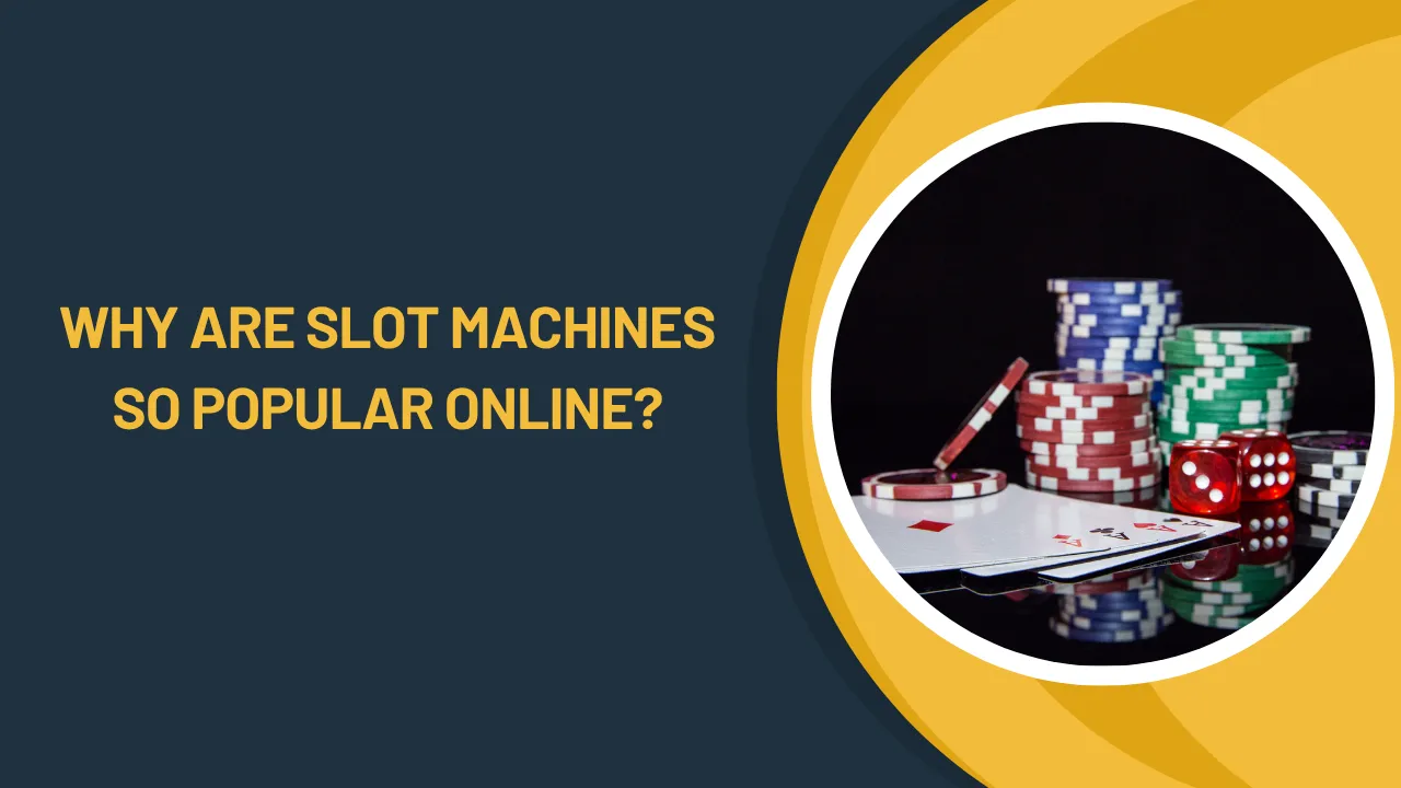 Why Are Slot Machines So Popular Online?