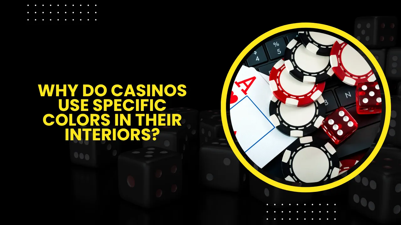 Why Do Casinos Use Specific Colors in Their Interiors?